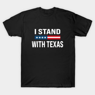 I Stand With Texas Flag USA State of Texas Stand With Texas T-Shirt